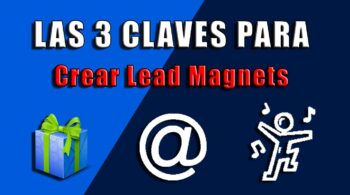 3 Claves para crear Lead Magnets eficaces